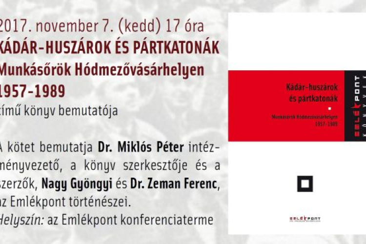 Kádár-huszárok és pártkatonák. Munkásőrök Hódmezővásárhelyen könyvbemutató