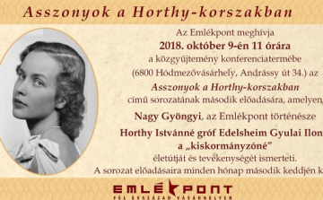  Asszonyok a Horthy-korszakban - Horthy Istvánné gróf Edelsheim Gyulai Ilona,  a „kiskormányzóné”