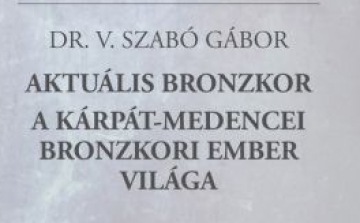 Az aktuális bronzkor - ma zárul a Tornyai-múzeum tavaszi régészeti előadássorozata