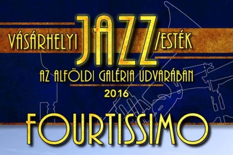 Vásárhelyi Jazz/esték- FOURTISSIMO koncert az Alföldi Galériában